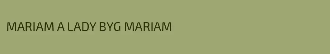 MARIAM A LADY BYG MARIAM